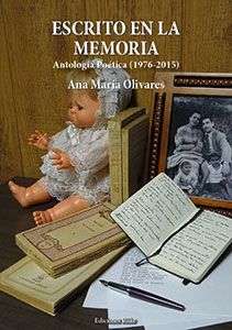 ESCRITO EN LA MEMORIA. Antología Poética (1976-2015) de ANA MARÍA OLIVARES TOMÁS